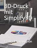 3D-Druck mit Simplify3d: Simplify3d - Schritt für Schritt erklärt