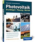 Photovoltaik: Praxisbuch mit Grundlagen für Planung und Installation: Technik,...