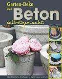 Gartendeko aus Beton selbstgemacht: Über 30 einfache Anleitungen für Töpfe, Figuren und mehr.